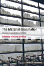 The Material Imagination: Reveries on Architecture and Matter