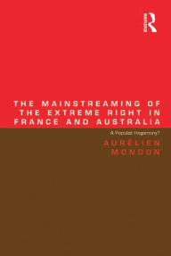 Title: The Mainstreaming of the Extreme Right in France and Australia: A Populist Hegemony?, Author: Aurélien Mondon