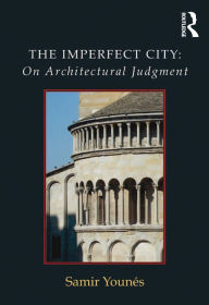 Title: The Imperfect City: On Architectural Judgment, Author: Samir Younes