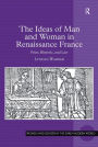 The Ideas of Man and Woman in Renaissance France: Print, Rhetoric, and Law