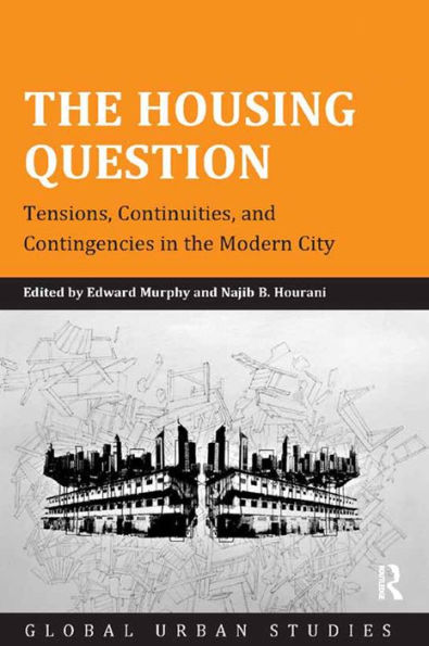 The Housing Question: Tensions, Continuities, and Contingencies in the Modern City