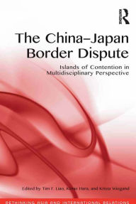 Title: The China-Japan Border Dispute: Islands of Contention in Multidisciplinary Perspective, Author: Tim F. Liao