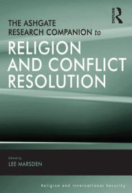 Title: The Ashgate Research Companion to Religion and Conflict Resolution, Author: Lee Marsden