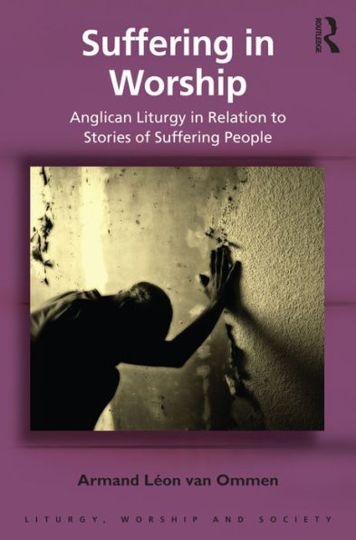 Suffering in Worship: Anglican Liturgy in Relation to Stories of Suffering People