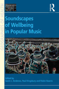 Title: Soundscapes of Wellbeing in Popular Music, Author: Gavin J. Andrews