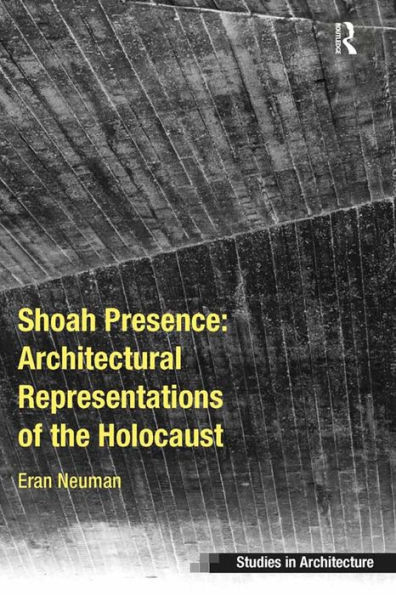 Shoah Presence: Architectural Representations of the Holocaust