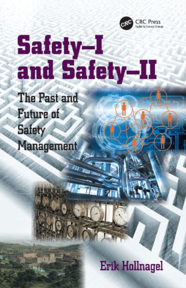 Safety-I and Safety-II: The Past and Future of Safety Management