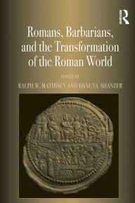 Title: Romans, Barbarians, and the Transformation of the Roman World: Cultural Interaction and the Creation of Identity in Late Antiquity, Author: Ralph W. Mathisen