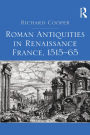 Roman Antiquities in Renaissance France, 1515-65