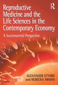 Title: Reproductive Medicine and the Life Sciences in the Contemporary Economy: A Sociomaterial Perspective, Author: Alexander Styhre