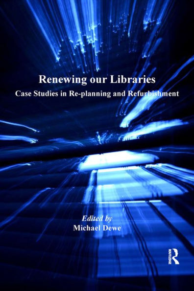 Renewing our Libraries: Case Studies in Re-planning and Refurbishment