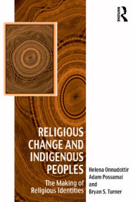 Title: Religious Change and Indigenous Peoples: The Making of Religious Identities, Author: Helena Onnudottir