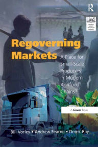 Title: Regoverning Markets: A Place for Small-Scale Producers in Modern Agrifood Chains?, Author: Bill Vorley