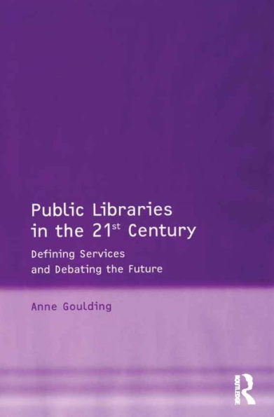 Public Libraries in the 21st Century: Defining Services and Debating the Future