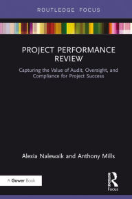 Title: Project Performance Review: Capturing the Value of Audit, Oversight, and Compliance for Project Success, Author: Alexia Nalewaik