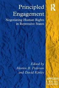 Title: Principled Engagement: Negotiating Human Rights in Repressive States, Author: Morten B. Pedersen