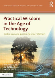 Title: Practical Wisdom in the Age of Technology: Insights, issues, and questions for a new millennium, Author: Nikunj Dalal