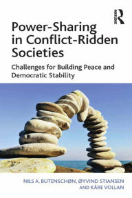 Title: Power-Sharing in Conflict-Ridden Societies: Challenges for Building Peace and Democratic Stability, Author: Nils A. Butenschøn