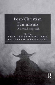 Title: Post-Christian Feminisms: A Critical Approach, Author: Lisa Isherwood