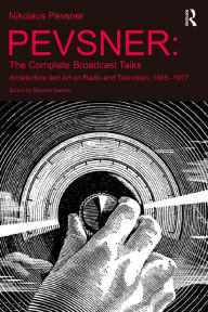 Title: Pevsner: The Complete Broadcast Talks: Architecture and Art on Radio and Television, 1945-1977, Author: Stephen Games