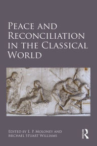 Title: Peace and Reconciliation in the Classical World, Author: E. P. Moloney