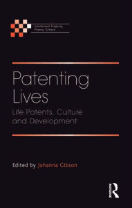 Title: Patenting Lives: Life Patents, Culture and Development, Author: Johanna Gibson
