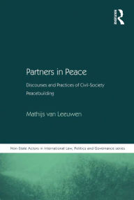 Title: Partners in Peace: Discourses and Practices of Civil-Society Peacebuilding, Author: Mathijs van Leeuwen