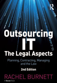 Title: Outsourcing IT - The Legal Aspects: Planning, Contracting, Managing and the Law, Author: Rachel Burnett