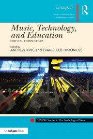 Title: Music, Technology, and Education: Critical Perspectives, Author: Andrew King