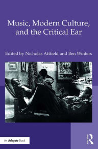 Title: Music, Modern Culture, and the Critical Ear, Author: Nicholas Attfield