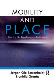 Title: Mobility and Place: Enacting Northern European Peripheries, Author: Jørgen Ole Bærenholdt