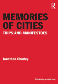 Title: Memories of Cities: Trips and Manifestoes, Author: Jonathan Charley