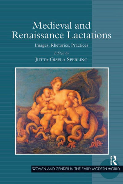 Medieval and Renaissance Lactations: Images, Rhetorics, Practices