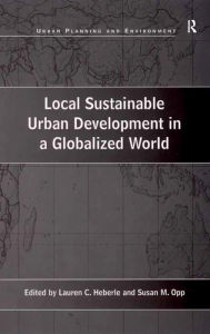 Title: Local Sustainable Urban Development in a Globalized World, Author: Susan M. Opp