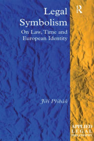 Title: Legal Symbolism: On Law, Time and European Identity, Author: Jirí Pribán