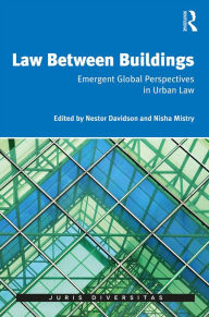 Title: Law Between Buildings: Emergent Global Perspectives in Urban Law, Author: Nestor Davidson