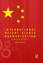 International Patent Rights Harmonisation: The Case of China