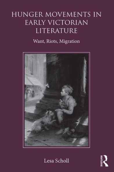 Hunger Movements in Early Victorian Literature: Want, Riots, Migration