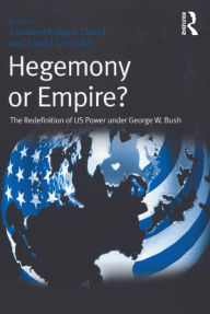 Title: Hegemony or Empire?: The Redefinition of US Power under George W. Bush, Author: David Grondin