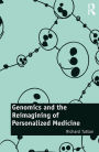 Genomics and the Reimagining of Personalized Medicine