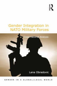 Title: Gender Integration in NATO Military Forces: Cross-national Analysis, Author: Lana Obradovic