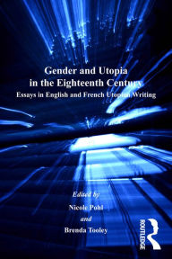 Title: Gender and Utopia in the Eighteenth Century: Essays in English and French Utopian Writing, Author: Brenda Tooley