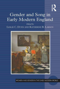 Title: Gender and Song in Early Modern England, Author: Leslie C. Dunn