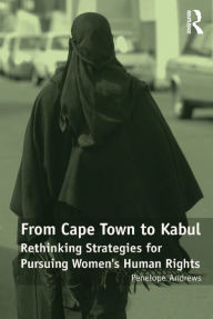 Title: From Cape Town to Kabul: Rethinking Strategies for Pursuing Women's Human Rights, Author: Penelope Andrews