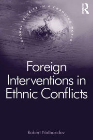 Title: Foreign Interventions in Ethnic Conflicts, Author: Robert Nalbandov