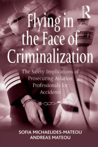 Title: Flying in the Face of Criminalization: The Safety Implications of Prosecuting Aviation Professionals for Accidents, Author: Sofia Michaelides-Mateou