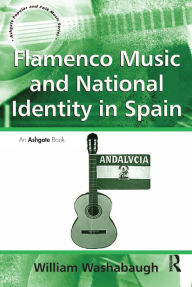 Title: Flamenco Music and National Identity in Spain, Author: William Washabaugh