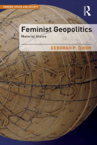 Title: Feminist Geopolitics: Material States, Author: Deborah P. Dixon