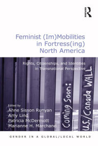 Title: Feminist (Im)Mobilities in Fortress(ing) North America: Rights, Citizenships, and Identities in Transnational Perspective, Author: Amy Lind