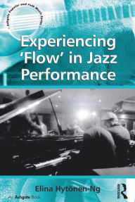 Title: Experiencing 'Flow' in Jazz Performance, Author: Elina Hytönen-Ng